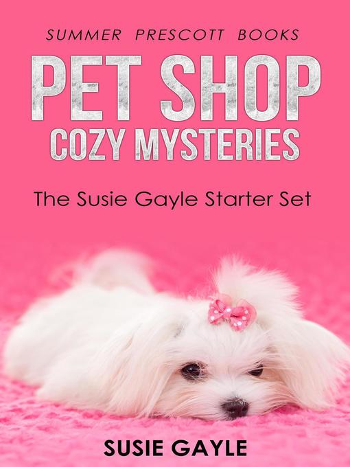 Title details for Pet Shop Cozy Mysteries Starter Set, Books 1--4 by Susie Gayle - Wait list